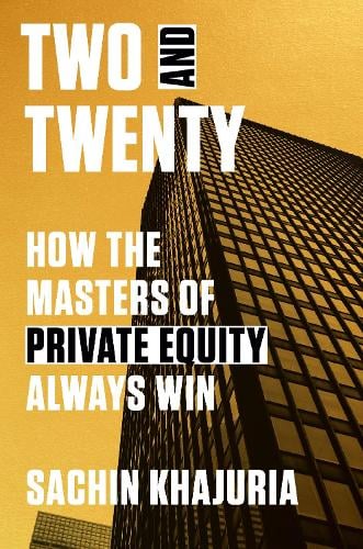 Two and Twenty: How the Masters of Private Equity Always Win Sachin Khajuria 9780593239599 book cover