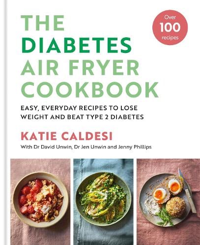 The Diabetes Air Fryer Cookbook: Over 100 easy, low carb recipes and meal plans to lose weight and beat type 2 diabetes Katie Caldesi 9780600638964 book cover