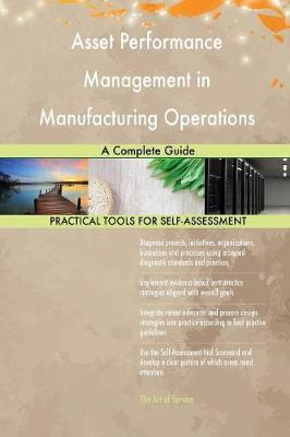 Asset Performance Management in Manufacturing Operations a Complete Guide Gerardus Blokdyk 9780655409571 book cover
