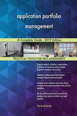 Application Portfolio Management a Complete Guide - 2019 Edition Gerardus Blokdyk 9780655516200 book cover