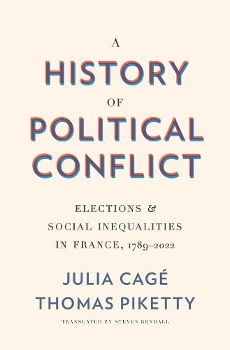 A History of Political Conflict: Elections and Social Inequalities in France, 17892022 Julia Cagé, Thomas Piketty, Steven Rendall 9780674248434 book cover