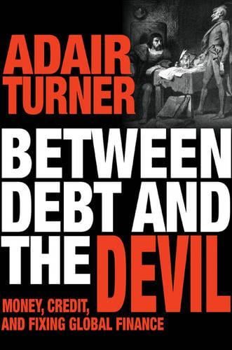 Between Debt and the Devil: Money, Credit, and Fixing Global Finance Adair Turner 9780691175980 book cover