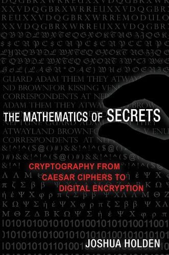 The Mathematics of Secrets: Cryptography from Caesar Ciphers to Digital Encryption Joshua Holden 9780691183312 book cover