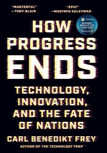How Progress Ends: Technology, Innovation, and the Fate of Nations Carl Benedikt Frey 9780691233079 book cover