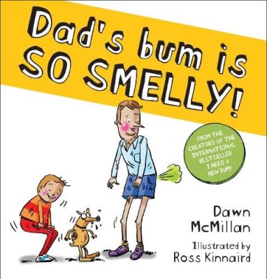 Dad's Bum is So Smelly! (PB) - The New Bum Series Dawn McMillan, Ross Kinnaird 9780702333675 book cover