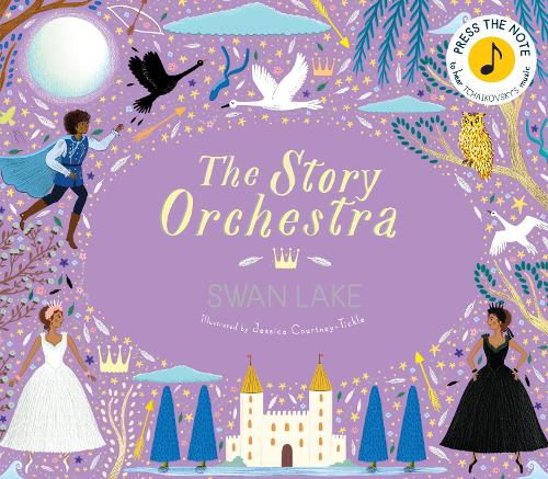 The Story Orchestra: Swan Lake Volume 4: Press the note to hear Tchaikovsky's music - The Story Orchestra Jessica Courtney-Tickle, Katy Flint 9780711241503 book cover