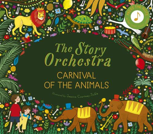 The Story Orchestra: Carnival of the Animals Volume 5: Press the note to hear Saint-Sans' music - The Story Orchestra Jessica Courtney-Tickle, Katy Flint 9780711249523 book cover
