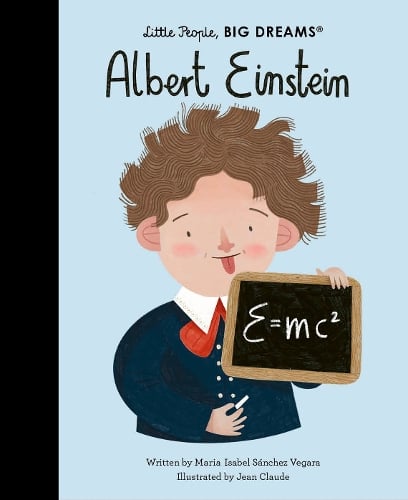 Albert Einstein Volume 72 - Little People, BIG DREAMS Maria Isabel Sanchez Vegara, Jean Claude 9780711257566 book cover