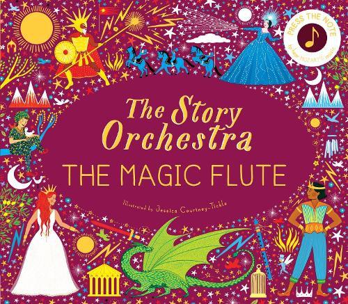 The Story Orchestra: The Magic Flute Jessica Courtney-Tickle, Katy Flint 9780711260139 book cover