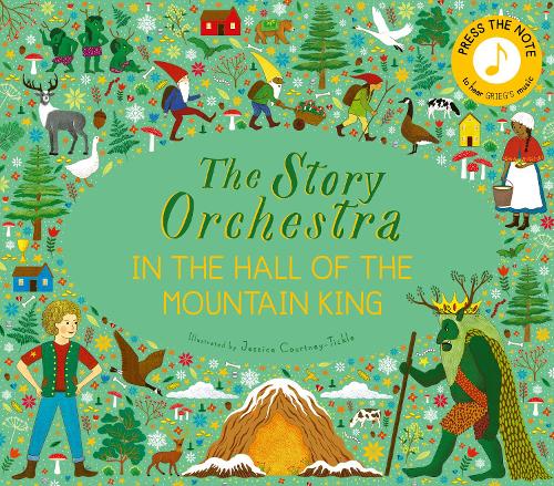 The Story Orchestra: In the Hall of the Mountain King Volume 7: Press the note to hear Grieg's music - The Story Orchestra Jessica Courtney-Tickle 9780711271975 book cover