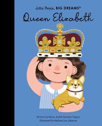 Queen Elizabeth Volume 88 - Little People, BIG DREAMS Maria Isabel Sanchez Vegara, Melissa Lee Johnson 9780711274495 book cover