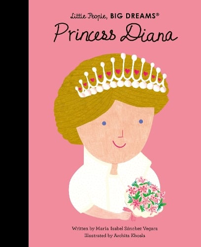Princess Diana Volume 98 - Little People, BIG DREAMS Maria Isabel Sanchez Vegara, Archita Khosla 9780711283060 book cover