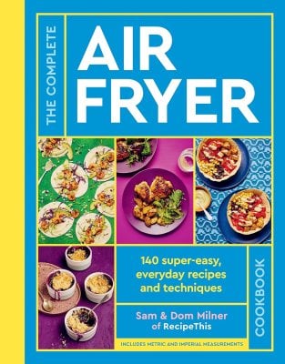 The Complete Air Fryer Cookbook: 140 super-easy, everyday recipes and techniques - The Sunday Times Bestseller - Air Fryer Cookbook series Sam Milner, Dom Milner 9780711287594 book cover