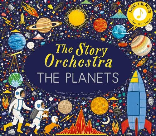 The Story Orchestra: The Planets: Press the note to hear Holst's music - The Story Orchestra Jessica Courtney-Tickle 9780711289161 book cover