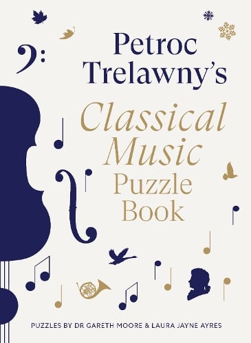 Petroc Trelawny's Classical Music Puzzle Book: A world of music brought to life in eighty works, puzzles and conundrums Petroc Trelawny, Dr. Gareth Moore, Laura Jayne Ayres 9780711294677 book cover