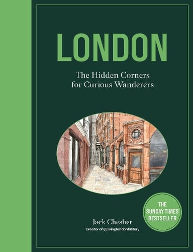 London: The Hidden Corners For Curious Wanderers: The Sunday Times Bestseller Jack Chesher 9780711294981 book cover