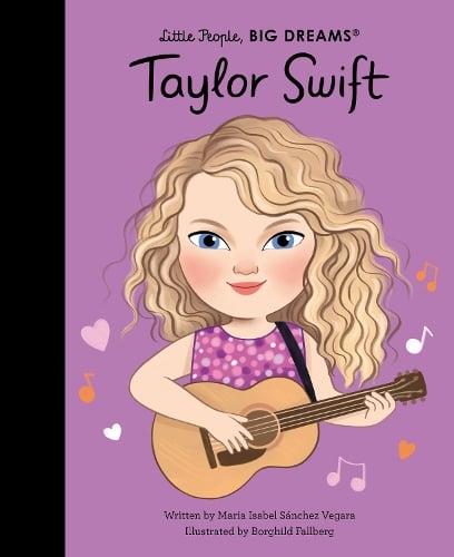 Taylor Swift - Little People, BIG DREAMS Maria Isabel Sanchez Vegara, Borghild Fallberg 9780711295087 book cover