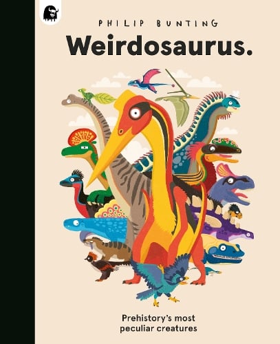 Weirdosaurus: Prehistory's Most Peculiar Dinosaurs Philip Bunting 9780711295810 book cover