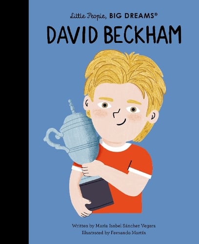 David Beckham Volume 123 - Little People, BIG DREAMS Maria Isabel Sanchez Vegara, Fernando Martín 9780711298163 book cover