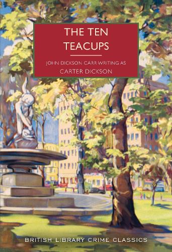The Ten Teacups - British Library Crime Classics 135 Carter Dickson, John Dickson Carr 9780712355278 book cover
