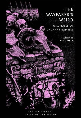 The Wayfarer's Weird: Wild Tales of Uncanny Rambles - British Library Tales of the Weird Weird Walk 9780712355483 book cover