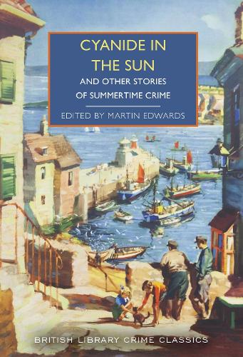 Cyanide in the Sun: And Other Stories of Summertime Crime - British Library Crime Classics 139 Martin Edwards 9780712355575 book cover