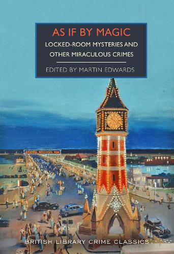 As If By Magic: Locked-Room Mysteries and Other Miraculous Crimes - British Library Crime Classics 142 Martin Edwards 9780712355636 book cover