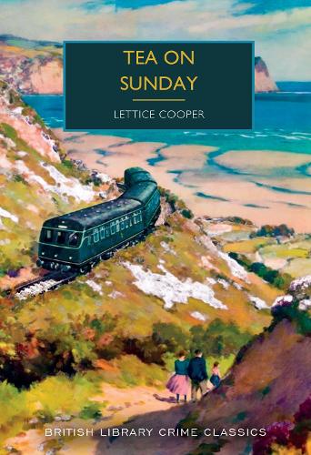 Tea on Sunday - British Library Crime Classics 133 Lettice Cooper 9780712355667 book cover