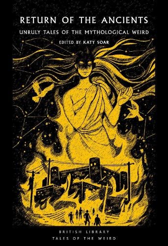 Return of the Ancients: Unruly Tales of the Mythological Weird - British Library Tales of the Weird 61 Katy Soar 9780712355674 book cover