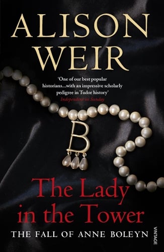 The Lady In The Tower: The Fall of Anne Boleyn (Queen of England Series) Alison Weir 9780712640176 book cover