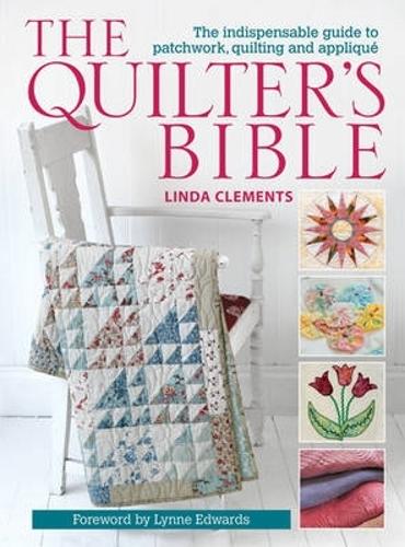 The Quilter's Bible: The Indispensable Guide to Patchwork, Quilting and Applique Linda Clements 9780715336267 book cover