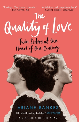 The Quality of Love: Twin Sisters at the Heart of the Century Ariane Bankes 9780715655924 book cover