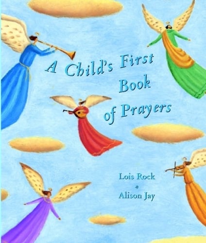 A Child's First Book of Prayers Lois Rock, Alison Jay 9780745944746 book cover