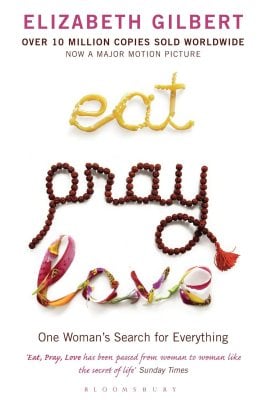 Eat Pray Love: One Woman's Search for Everything Elizabeth Gilbert 9780747585664 book cover