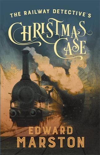 The Railway Detective's Christmas Case: The bestselling Victorian mystery series - Railway Detective Edward Marston 9780749027391 book cover