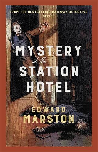 Mystery at the Station Hotel: The bestselling Victorian mystery series - Railway Detective Edward Marston 9780749031343 book cover