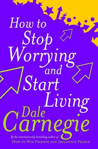How To Stop Worrying And Start Living Dale Carnegie 9780749307233 book cover