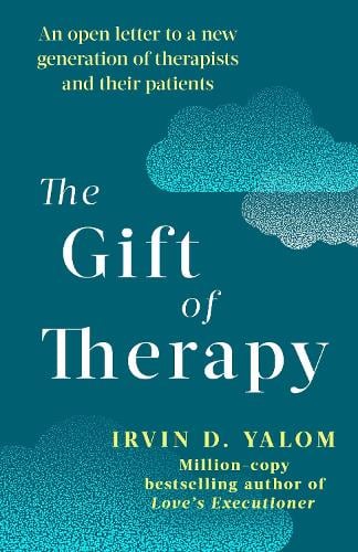The Gift Of Therapy: An open letter to a new generation of therapists and their patients Irvin D. Yalom 9780749923730 book cover