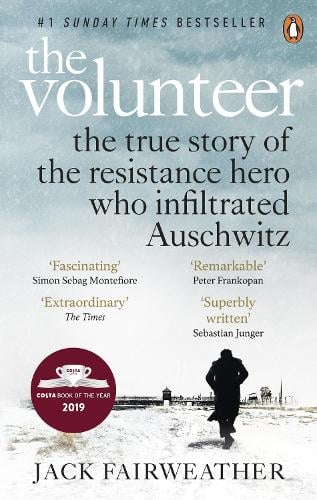 The Volunteer: The True Story of the Resistance Hero who Infiltrated Auschwitz Jack Fairweather 9780753545188 book cover