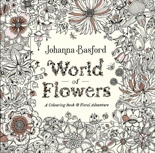 World of Flowers: A Colouring Book and Floral Adventure Johanna Basford 9780753553183 book cover