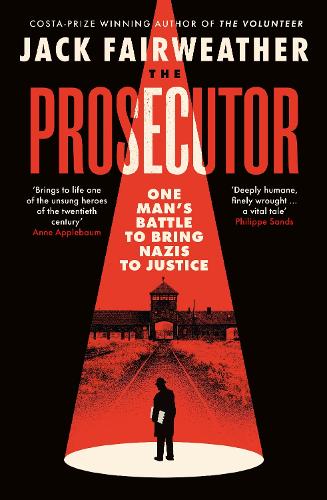 The Prosecutor: One Mans Battle to Bring Nazis to Justice Jack Fairweather 9780753558102 book cover