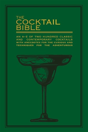 The Cocktail Bible: An A-Z of two hundred classic and contemporary cocktail recipes, with anecdotes for the curious and tips and techniques for the adventurous Pyramid 9780753733066 book cover