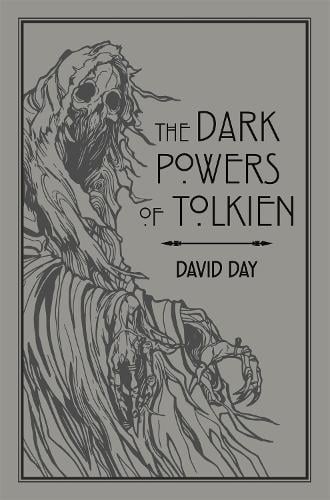 The Dark Powers of Tolkien: An illustrated Exploration of Tolkien's Portrayal of Evil, and the Sources that Inspired his Work from Myth, Literature and History - Tolkien David Day 9780753733073 book cover