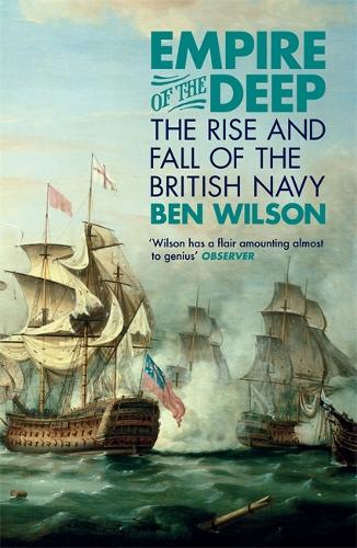 Empire of the Deep: The Rise and Fall of the British Navy Ben Wilson 9780753829202 book cover