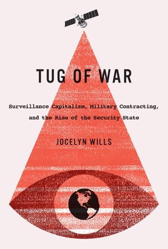Tug of War: Surveillance Capitalism, Military Contracting, and the Rise of the Security State - Carleton Library Series Jocelyn Wills 9780773550476 book cover