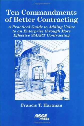 Ten Commandments of Better Contracting: A Practical Guide to Adding Value to an Enterprise Through More Effective SMART Contracting Francis Thomas Hartman 9780784406533 book cover