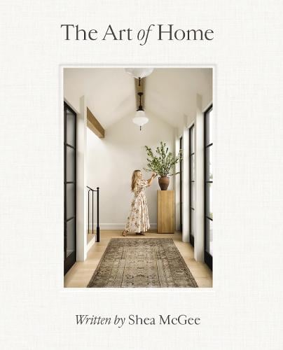 The Art of Home: A Designer Guide to Creating an Elevated Yet Approachable Home Shea McGee 9780785236832 book cover