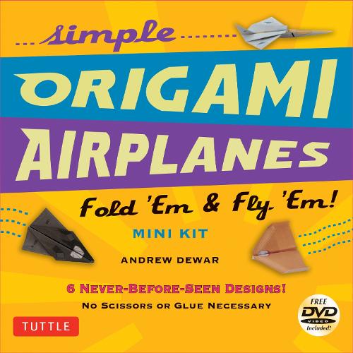 Simple Origami Airplanes Mini Kit: Fold 'Em & Fly 'Em!: Kit with Origami Book, 6 Projects, 24 Origami Papers and Instructional DVD: Great for Kids and Adults Andrew Dewar 9780804843454 book cover