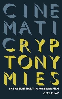 Cinematic Cryptonymies: The Absent Body in Postwar Film - Contemporary Approaches to Film and Media Studies Ofer Eliaz 9780814345610 book cover