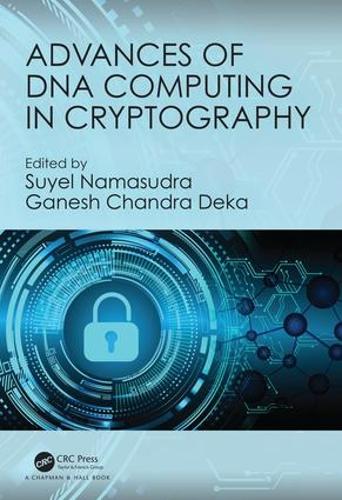 Advances of DNA Computing in Cryptography Suyel Namasudra, Ganesh Chandra Deka 9780815385325 book cover
